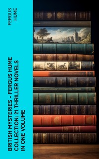 British Mysteries - Fergus Hume Collection: 21 Thriller Novels in One Volume - Fergus Hume - E-Book