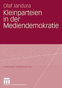 Kleinparteien in der Mediendemokratie - Olaf Jandura - E-Book