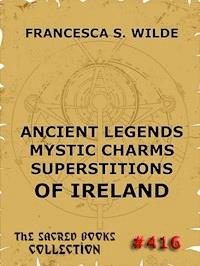 Ancient Legends, Mystic Charms, and Superstitions of Ireland - Francesca Wilde - E-Book