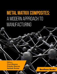 Metal Matrix Composites: A Modern Approach to Manufacturing - - E-Book