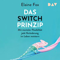 Das Switch-Prinzip. Mit mentaler Flexibilität jede Veränderung im Leben meistern - Elaine Fox - Hörbuch