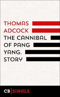 The Cannibal of Pang Yang. Story - Thomas Adcock - E-Book