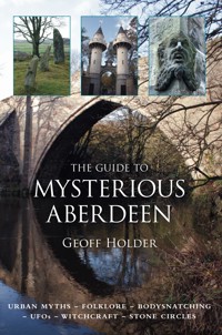 The Guide to Mysterious Aberdeen - Geoff Holder - E-Book