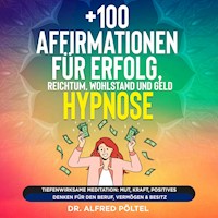 +100 Affirmationen für Erfolg, Reichtum, Wohlstand und Geld - Hypnose - Dr. Alfred Pöltel - Hörbuch