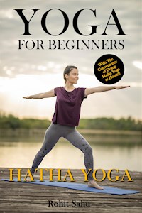 Yoga For Beginners: Hatha Yoga - Rohit Sahu - E-Book