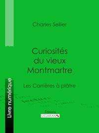 Curiosités du vieux Montmartre - Charles Sellier - E-Book