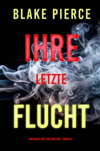 Ihre letzte Flucht (Ein Rachel-Gift-FBI-Thriller – Band 20) - Blake Pierce - E-Book