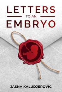 Letters to an Embryo - Jasna Kaludjerovic - E-Book