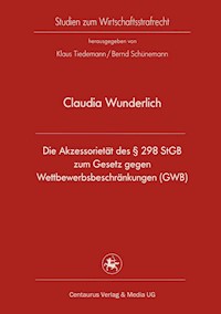 Die Akzessorietät des § 298 StGB zum Gesetz gegen Wettbewerbsbeschränkungen (GWB) - Claudia Wunderlich - E-Book