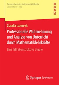 Professionelle Wahrnehmung und Analyse von Unterricht durch Mathematiklehrkräfte - Claudia Lazarevic - E-Book