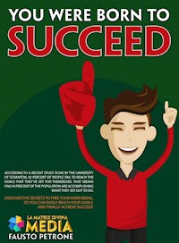 You were born to succeed - Fausto Petrone - E-Book