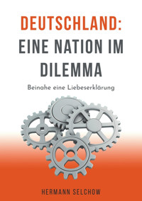 Deutschland – Eine Nation im Dilemma - Hermann Selchow - E-Book