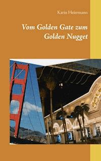 Vom Golden Gate zum Golden Nugget - Karin Heiermann - E-Book