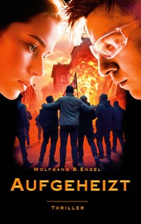Aufgeheizt - Wolfgang B. Engel - E-Book