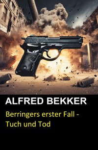 Berringers erster Fall - Tuch und Tod - Alfred Bekker - E-Book