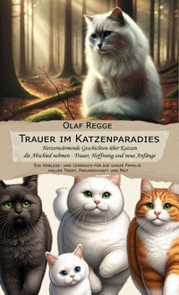 Trauer im Katzenparadies - Herzerwärmende Geschichten über Katzen die Abschied nehmen - Trauer, Hoffnung und neue Anfänge - Olaf Regge - E-Book