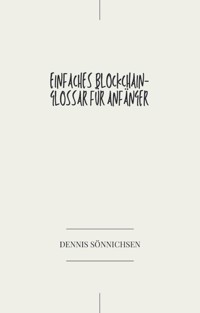 Einfaches Blockchain-Glossar für Anfänger - Dennis Sönnichsen - E-Book