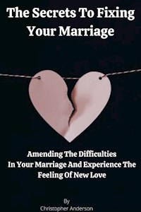 The Secrets To Fixing Your Marriage - Christopher - E-Book