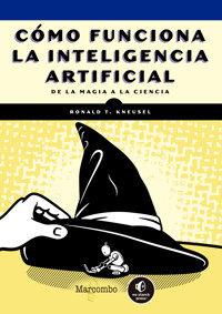 Cómo funciona la inteligencia artificial - Ronald T. Kneusel - E-Book