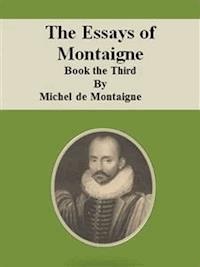 The Essays of Montaigne: Book the Third - Michel De Montaigne - E-Book