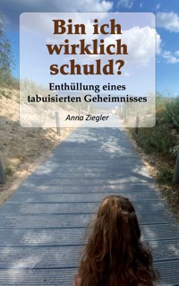 Bin ich wirklich schuld? - Anna Ziegler - E-Book