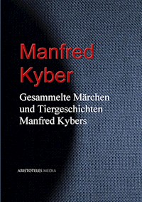 Gesammelte Märchen und Tiergeschichten Manfred Kybers - Manfred Kyber - E-Book