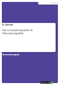 Die Gesundheitspolitik als Präventionspolitik - K. Schreib - E-Book