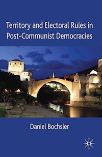 Territory and Electoral Rules in Post-Communist Democracies - Daniel Bochsler - E-Book
