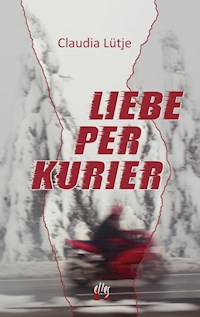 Liebe per Kurier - Claudia Lütje - E-Book