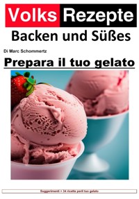 Ricette popolari cottura e dolci - Prepara il tuo gelato - Marc Schommertz - E-Book