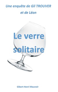 Le verre solitaire - Gilbert-Henri Maunoir - E-Book