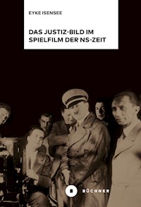 Das Justiz-Bild im Spielfilm der NS-Zeit - Eyke Isensee - E-Book