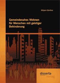 Gemeindenahes Wohnen für Menschen mit geistiger Behinderung - Mirjam Günther - E-Book