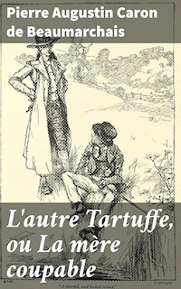 L'autre Tartuffe, ou La mère coupable - Pierre Augustin Caron de Beaumarchais - E-Book