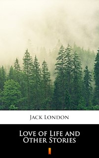 Love of Life and Other Stories - Jack  London - E-Book
