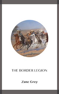 The Border Legion - Zane Grey - E-Book