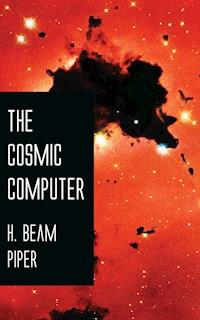 The Cosmic Computer - H. Beam Piper - E-Book