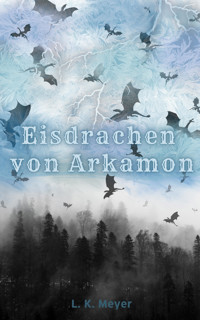 Die Eisdrachen von Arkamon - L. K. Meyer - E-Book