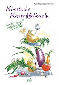 Köstliche Kartoffelküche - Astrid Poensgen-Heinrich - E-Book