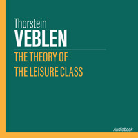 The Theory of the Leisure Class - Thorstein Veblen - Hörbuch