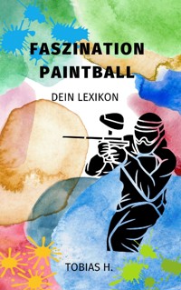 Faszination Paintball - dein Lexikon - Tobias Hopfmüller - E-Book