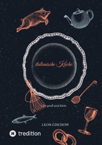 italienische Küche - Leon Gischow - E-Book