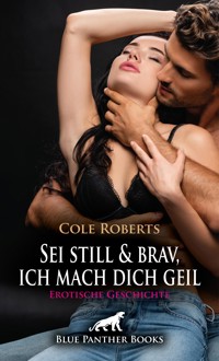 Sei still und brav, ich mach dich geil | Erotische Geschichte - Cole Roberts - E-Book