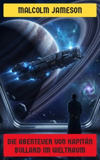 Die Abenteuer von Kapitän Bullard im Weltraum - Malcolm Jameson - E-Book