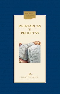 Patriarcas y profetas - Elena G. de White - E-Book