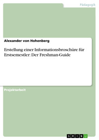 Erstellung einer Informationsbroschüre für Erstsemestler: Der Freshman-Guide - Alexander von Hohenberg - E-Book