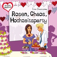 Freche Mädchen: Rosen, Chaos, Hochzeitsparty - Irene Zimmermann - Hörbuch