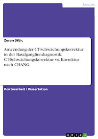 Anwendung der CT-Schwächungskorrektur in der Basalgangliendiagnostik: CT-Schwächungskorrektur vs. Korrektur nach CHANG - Zoran Siljic - E-Book