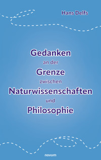 Gedanken an der Grenze zwischen Naturwissenschaften und Philosophie - Hans Delfs - E-Book