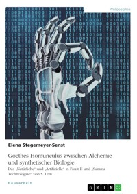 Goethes Homunculus zwischen Alchemie und synthetischer Biologie - Elena Stegemeyer-Senst - E-Book